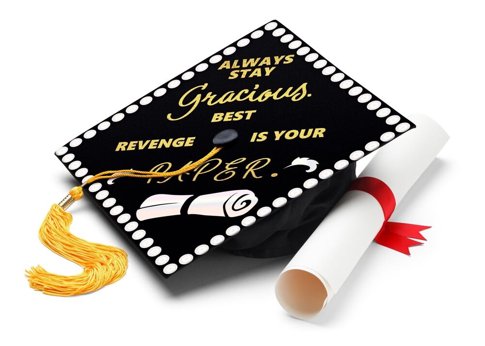 9410 Always Stay Gracious. Best Revenge Is Your Paper Graduation Cap Topper